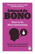 How to be More Interesting: Change how you see Yourself, and how the World Sees you (en Inglés)