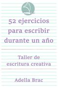 52 ejercicios para escribir durante un año: Taller de escritura creativa