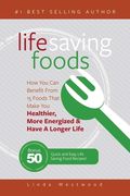 Life Saving Foods: How You Can Benefit From 15 Foods That Make You Healthier, More Energized & Have A Longer Life (Bonus: 50 Quick & Easy