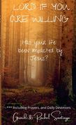 Lord If You Are Willing: Has your life been Impacted by Jesus? (en Inglés)