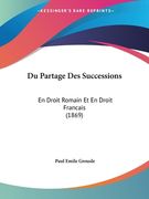 Du Partage Des Successions: En Droit Romain Et En Droit Francais (1869) (en Francés)