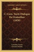 C. Corn. Taciti Dialogus De Oratoribus (1828) (en Latin)