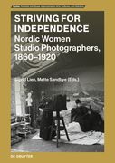 Striving for Independence: Nordic Women Studio Photographers, 1860-1920 (en Inglés)