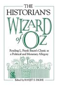 The Historian's Wizard of oz: Reading l. Frank Baum's Classic as a Political and Monetary Allegory (en Inglés)
