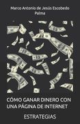 Cómo Ganar Dinero Con Una Página de Internet: Estrategias (in Spanish)