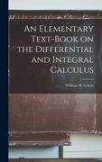 An Elementary Text-book on the Differential and Integral Calculus (en Inglés)
