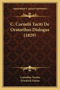 C. Cornelii Taciti De Oratoribus Dialogus (1829) (in Latin)