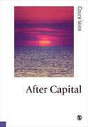 After Capital (Published in Association With Theory, Culture & Society) 