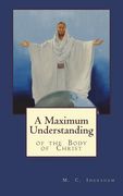 A Maximum Understanding of the Body of Christ (en Inglés)