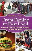 From Famine to Fast Food: Nutrition, Diet, and Concepts of Health Around the World (en Inglés)
