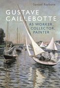 Gustave Caillebotte as Worker, Collector, Painter (en Inglés)