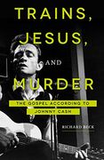 Trains, Jesus, and Murder: The Gospel According to Johnny Cash (en Inglés)