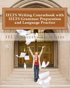 IELTS Writing Coursebook with IELTS Grammar Preparation & Language Practice: IELTS Essay Writing Guide for Task 1 of the Academic Module and Task 2 of (en Inglés)