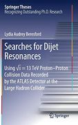 Searches for Dijet Resonances: Using √s = 13 tev Proton-Proton Collision Data Recorded by the Atlas Detector at the Large Hadron Collider (Springer Theses)