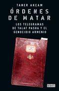 Órdenes de matar. Los telegramas de Talat Pasha y el genocidio armenio