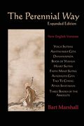 The Perennial Way (Expanded Edition): New English Versions of Yoga Sutras, Ashtavakra Gita, Dhammapada, Book of Yeshua, Heart Sutra, Three Books of th (en Inglés)