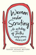 Women Under Scrutiny: An Anthology of Truths, Essays, Poems, Stories and Art (en Inglés)