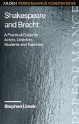 Shakespeare and Brecht: A Practical Guide for Actors, Directors, Students and Teachers (Arden Performance Companions) (en Inglés)