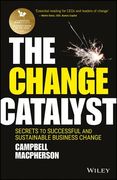 The Change Catalyst: Secrets to Successful and Sustainable Business Change (en Inglés)