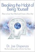 Breaking the Habit of Being Yourself: How to Lose Your Mind and Create a new one (en Inglés)