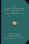 the works of john donne, dean of saint paul's 1621-1631 v2: with a memoir of his life