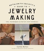 The Metalsmith Society’S Guide to Jewelry Making: Foolproof Methods for Artisan Soldered Accessories 