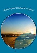 30 jours pour trouver le bonheur: un programme pas à pas pour aller de mieux en mieux (en Francés)