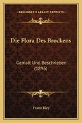 Die Flora Des Brockens: Gemalt Und Beschrieben (1896) (en Alemán)