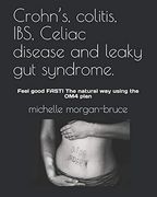 Crohn’S, Colitis, Ibs, Celiac Disease and Leaky gut Syndrome. Feel Good Fast! The Natural way Using the om4 Plan (en Inglés)