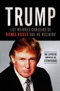 Trump: Los Mejores Consejos de Bienes Raíces que he Recibido: 100 Expertos Comparten sus Estrategias