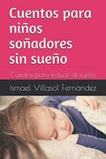 Cuentos Para Niños Soñadores sin Sueño: Cuentos Para Inducir al Sueño