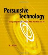 persuasive technology,using computers to change what we think and do