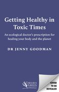 Getting Healthy in Toxic Times: An Ecological Doctor's Prescription for Healing Your Body and the Planet (en Inglés)