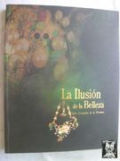 La Ilusion de la Belleza. Una Geografia de la Estetica. Museo Arqueologico Nacional 19 de Septiembre-30 de Noviembre de 2001