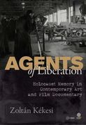 Agents of Liberations: Holocaust Memory in Contemporary Art and Documentary Film (en Inglés)