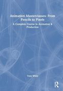 Animation Masterclasses: From Pencils to Pixels: A Complete Course in Animation & Production (en Inglés)