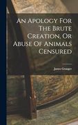 An Apology for the Brute Creation, or Abuse of Animals Censured (en Inglés)