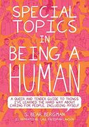 Special Topics in a Being Human: A Queer and Tender Guide to Things I'Ve Learned the Hard way About Caring for People, Including Myself (en Inglés)