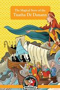 The Magical Story of the Tuatha Dé Danann: (Irish Myths & Legends In A Nutshell (en Inglés)