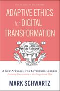 Adaptive Ethics for Digital Transformation: A New Approach for Enterprise Leaders (Featuring Frankenstein Vs the Gingerbread Man) (en Inglés)
