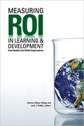 Measuring Roi in Learning & Development: Case Studies from Global Organizations (en Inglés)