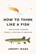 How i Fish: And Other Lessons From a Lifetime in Angling (en Inglés)