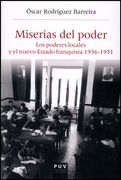 Miserias del Poder: Los Poderes Locales y el Nuevo Estado Franquista 1963-1951 (Història i Memòria del Franquisme) (in Spanish)