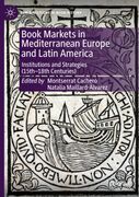 Book Markets in Mediterranean Europe and Latin America: Institutions and Strategies (15th-18th Centuries) (en Inglés)