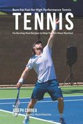 Burn Fat Fast for High Performance Tennis: Fat Burning Meal Recipes to Help You Win More Matches! (en Inglés)