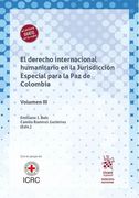 El Derecho Internacional Humanitario en la Jurisdicción Especial para la Paz de Colombia Volumen III
