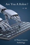 Are You a Robot?: A Three Cousins Publishing Anthology (en Inglés)