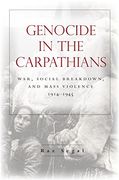 Genocide in the Carpathians: War, Social Breakdown, and Mass Violence, 1914-1945 (Stanford Studies on Central and Eastern Europe) (en Inglés)