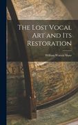 The Lost Vocal Art and Its Restoration (en Inglés)