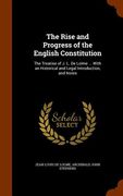 The Rise and Progress of the English Constitution: The Treatise of J. L. De Lolme ... With an Historical and Legal Introduction, and Notes (en Inglés)